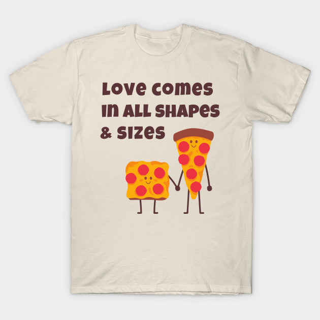 Love All Pizza Shirt Cute Funny Foodie Shirt Laugh Joke Food Hungry Snack Gift Sarcastic Happy Fun Introvert Awkward Geek Hipster Silly Inspirational Motivational Birthday Present by EpsilonEridani